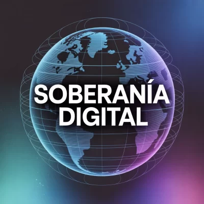 Soberanía Digital y el Imperativo de ser eficaz en el siglo 21 3 Soberanía Digital